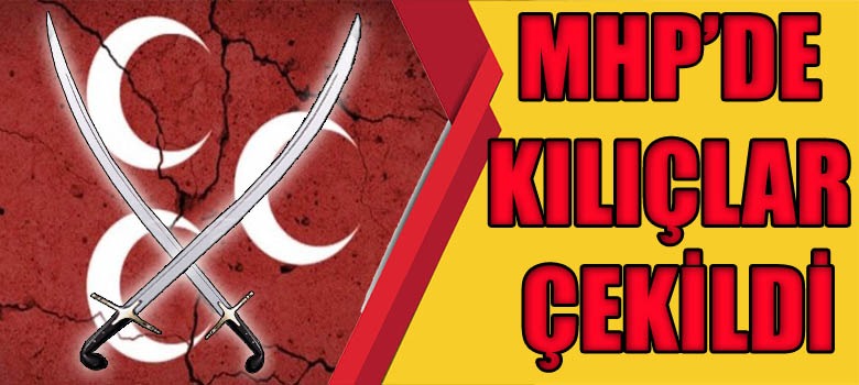 MHP'de Kılıçlar Çekildi