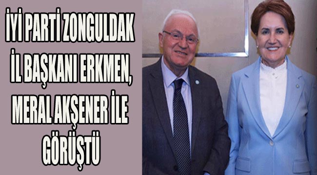 Zonguldak İl Başkanı Erkmen, Akşener İle Görüştü
