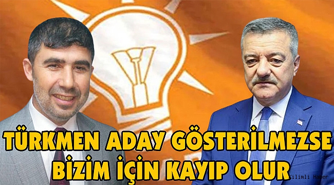 Türkmen Aday Gösterilmezse Bizim İçin Kayıp Olur