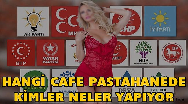 HANGİ CAFE PASTAHANEDE KİMLER NELER YAPIYOR