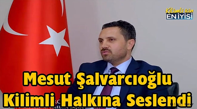Mesut Şalvarcıoğlu Kilimli Halkına Seslendi