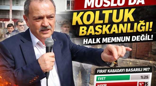 MUSLU’DA KOLTUK BAŞKANLIĞI: HALK MEMNUN DEĞİL!