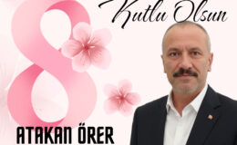 Örer’den 8 Mart Mesajı: “Hayat Bir Kadınla Başlar”