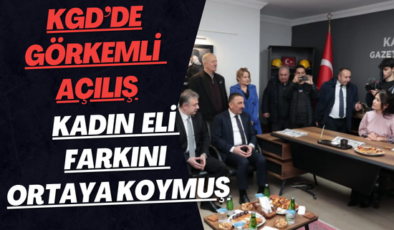 KGD’de görkemli açılış: Protokolden tam not, “Kadın eli farkını ortaya koymuş”