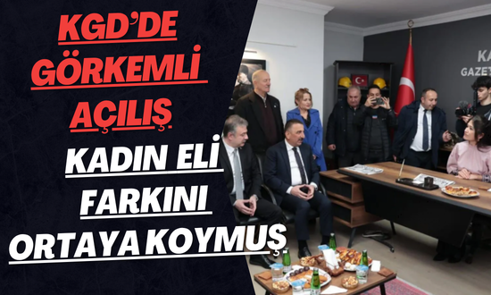 KGD’de görkemli açılış: Protokolden tam not, “Kadın eli farkını ortaya koymuş”