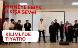 Sahneye Emek, Alkışa Sevgi: Kilimli’de Tiyatro