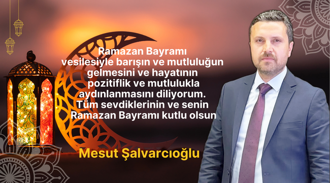 Mesut Şalvarcıoğlu Bayram Mesajı