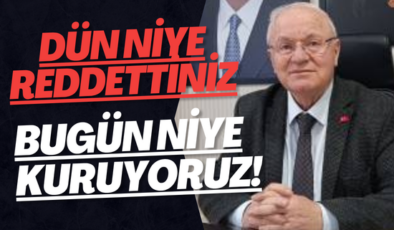 “DÜN NİYE REDDETTİNİZ, BUGÜN NİYE KURUYORUZ! “