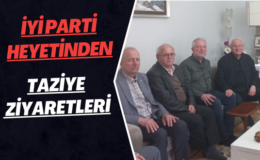 İYİ Parti Heyetinden Taziye Ziyaretleri