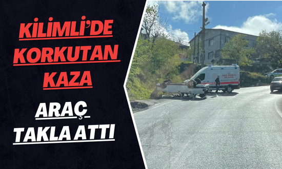 Kilimli’de Korkutan Kaza: Araç Takla Attı