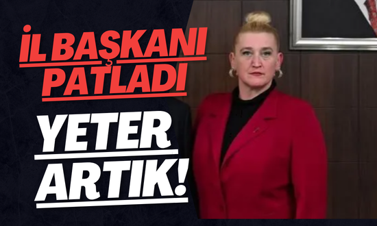 İl Başkanı patladıYeter artık!