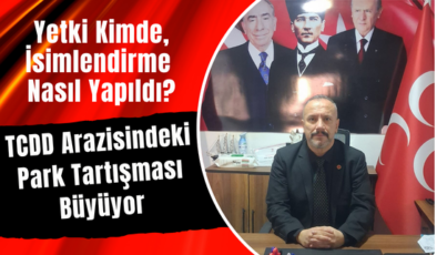TCDD Arazisindeki Park Tartışması Büyüyor: Yetki Kimde, İsimlendirme Nasıl Yapıldı?