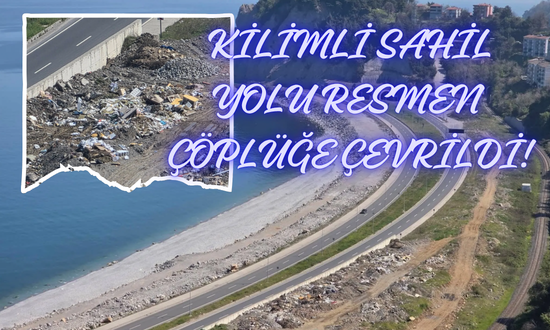 KİLİMLİ SAHİL YOLU RESMEN ÇÖPLÜĞE ÇEVRİLDİ!
