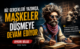 BİZ GERÇEKLERİ YAZDIKÇA, MASKELER DÜŞMEYE DEVAM EDİYOR