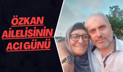 Özkan Ailelisinin Acı Günü