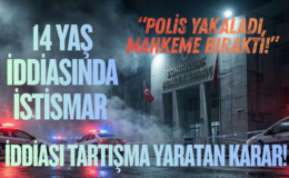 14 YAŞ İDDİASINDA İSTİSMAR İDDİASI TARTIŞMA YARATAN KARAR!
