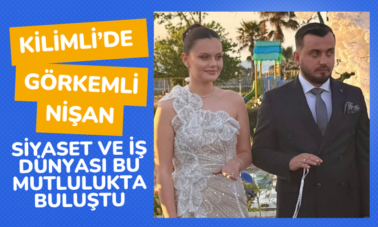 Kilimli’de Görkemli Nişan: Siyaset ve İş Dünyası Bu Mutlulukta Buluştu