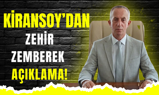 KİRANSOY’DAN ZEHİR ZEMBEREK AÇIKLAMA!