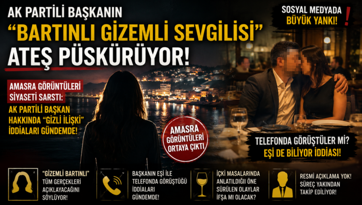 AK PARTİLİ BAŞKANIN “BARTINLI GİZEMLİ SEVGİLİSİ” ATEŞ PÜSKÜRÜYOR