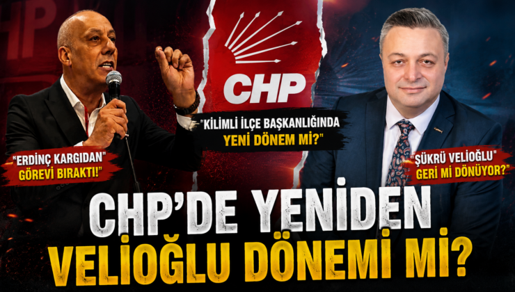 CHP’DE YENİDEN VELİOĞLU DÖNEMİ Mİ?