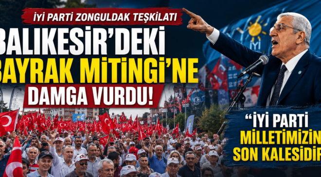 İYİ PARTİ ZONGULDAK TEŞKİLATI “BAYRAK MİTİNGİ”NE DAMGA VURDU