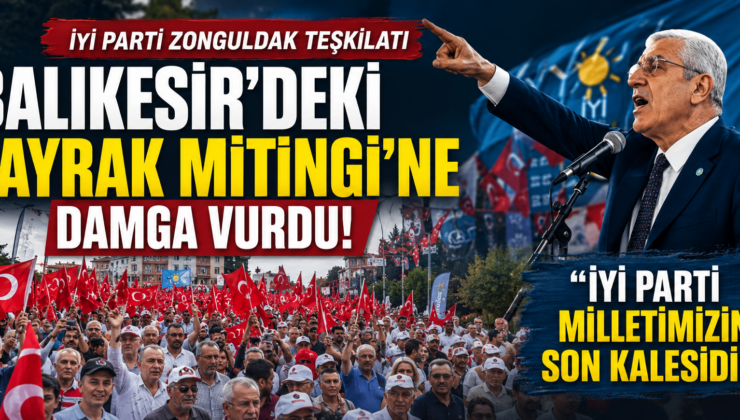 İYİ PARTİ ZONGULDAK TEŞKİLATI “BAYRAK MİTİNGİ”NE DAMGA VURDU