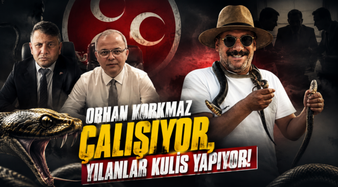 ORHAN KORKMAZ ÇALIŞIYOR, YILANLAR KULİS YAPIYOR!