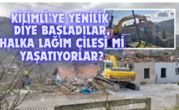 KİLİMLİ’YE YENİLİK DİYE BAŞLADILAR, HALKA LAĞIM ÇİLESİ Mİ YAŞATIYORLAR?