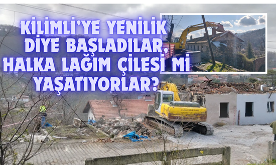 KİLİMLİ’YE YENİLİK DİYE BAŞLADILAR, HALKA LAĞIM ÇİLESİ Mİ YAŞATIYORLAR?
