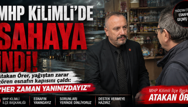 MHP KİLİMLİ’DE SAHAYA İNDİ!