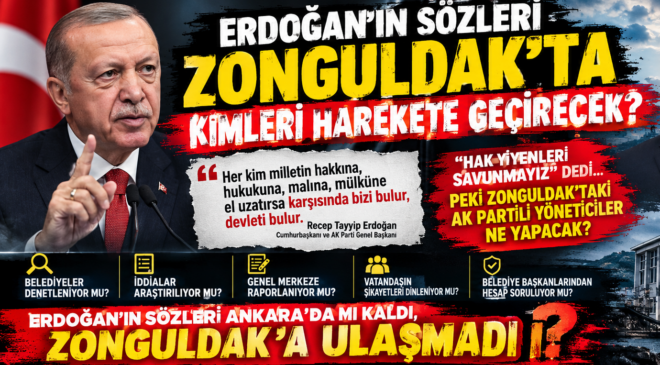 ERDOĞAN’IN SÖZLERİ ZONGULDAK’TA KİMLERİ HAREKETE GEÇİRECEK?