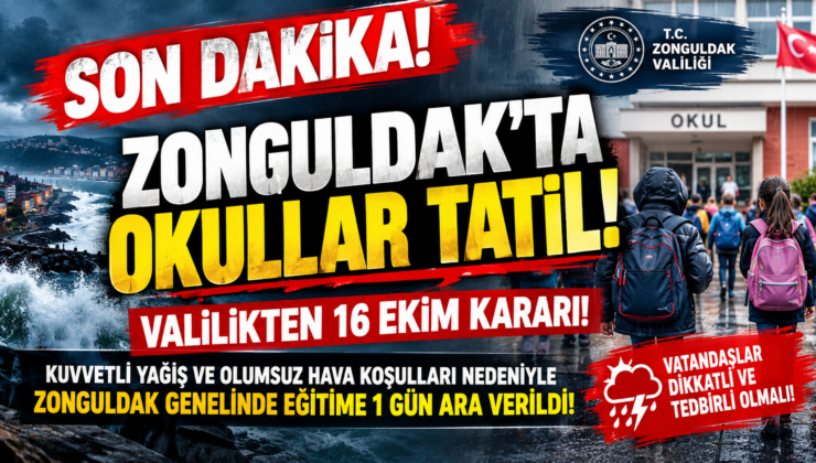 SON DAKİKA! ZONGULDAK’TA OKULLAR TATİL! VALİLİKTEN 16 EKİM KARARI!