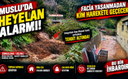 MUSLU’DA HEYELAN ALARMI! VAKIF YERLEŞKESİ BÜYÜK TEHLİKE ALTINDA
