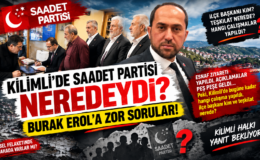 KİLİMLİ’DE SAADET PARTİSİ NEREDEYDİ?