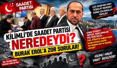 KİLİMLİ’DE SAADET PARTİSİ NEREDEYDİ?