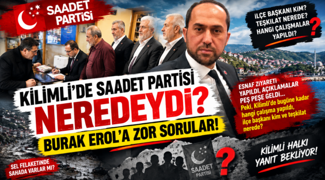 KİLİMLİ’DE SAADET PARTİSİ NEREDEYDİ?