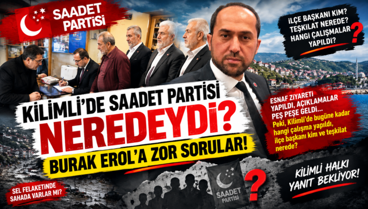 KİLİMLİ’DE SAADET PARTİSİ NEREDEYDİ?