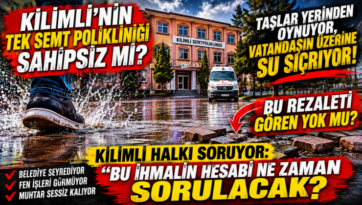 KİLİMLİ’NİN TEK SEMT POLİKLİNİĞİ SAHİPSİZ Mİ?